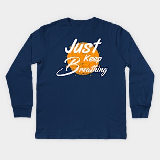 Just keep breathing t shirt Kids Long Sleeve T-Shirt